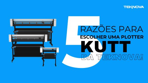 5 razões para escolher uma plotter de recorte da Teknova!