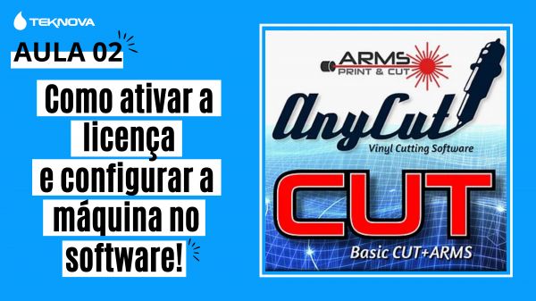 Aula 2 Como ativar a licença do AnyCut e configurar sua máquina no software!