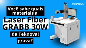 Você sabe quais materiais a Laser Fiber GRABB 30W da Teknova grava?